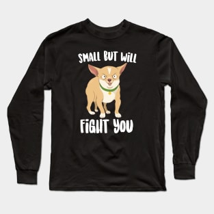 Small But will Fight You Chihuahua Long Sleeve T-Shirt